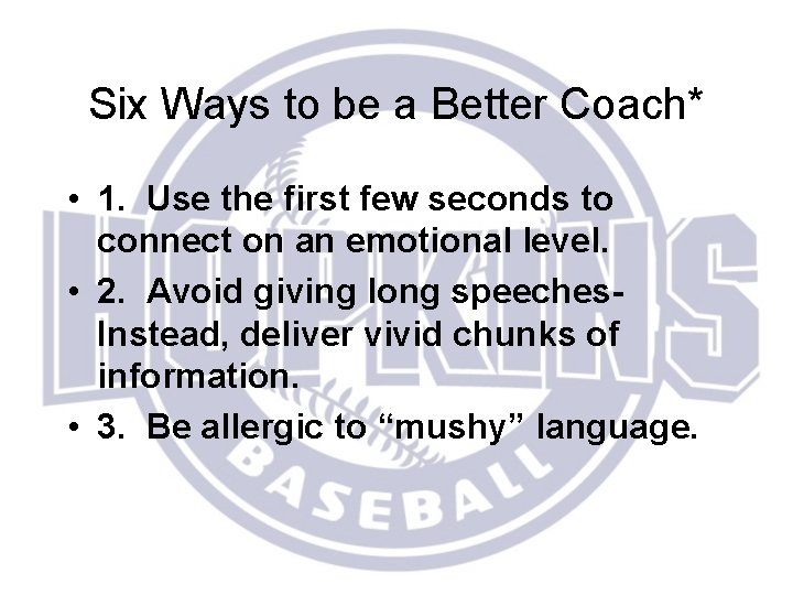 Six Ways to be a Better Coach* • 1. Use the first few seconds