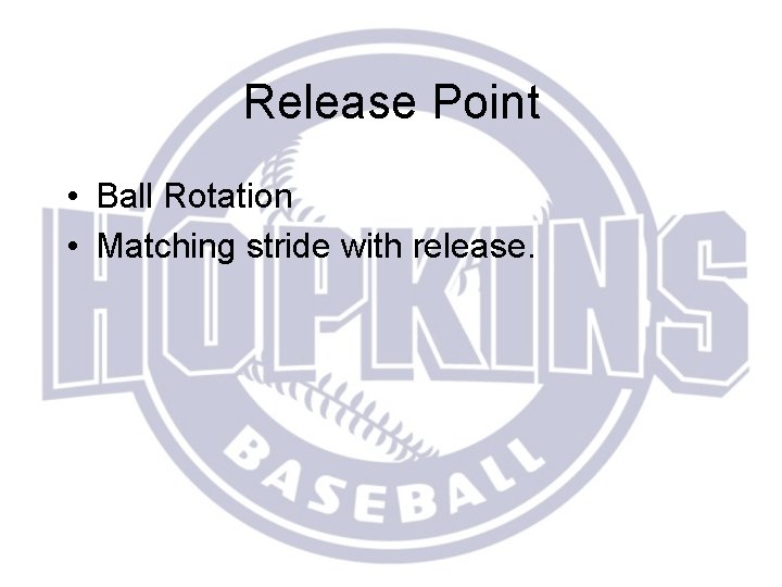 Release Point • Ball Rotation • Matching stride with release. 