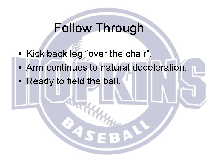 Follow Through • Kick back leg “over the chair”. • Arm continues to natural