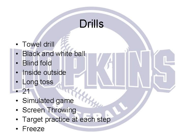 Drills • • • Towel drill Black and white ball Blind fold Inside outside