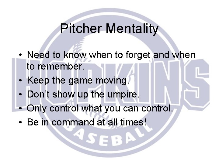 Pitcher Mentality • Need to know when to forget and when to remember. •
