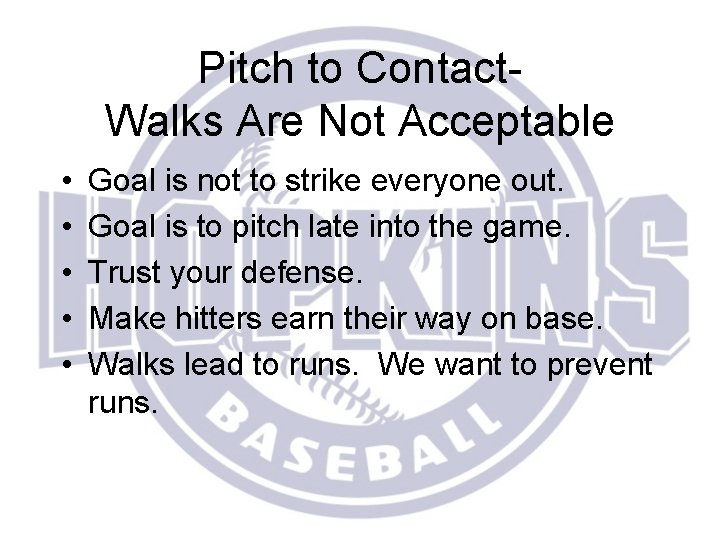 Pitch to Contact- Walks Are Not Acceptable • • • Goal is not to