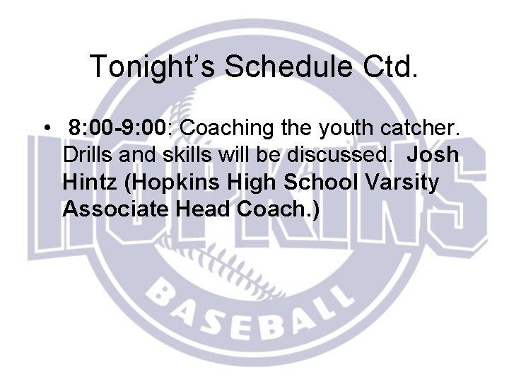 Tonight’s Schedule Ctd. • 8: 00 -9: 00: Coaching the youth catcher. Drills and