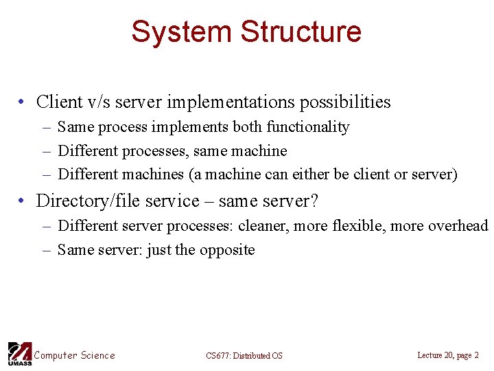 System Structure • Client v/s server implementations possibilities – Same process implements both functionality