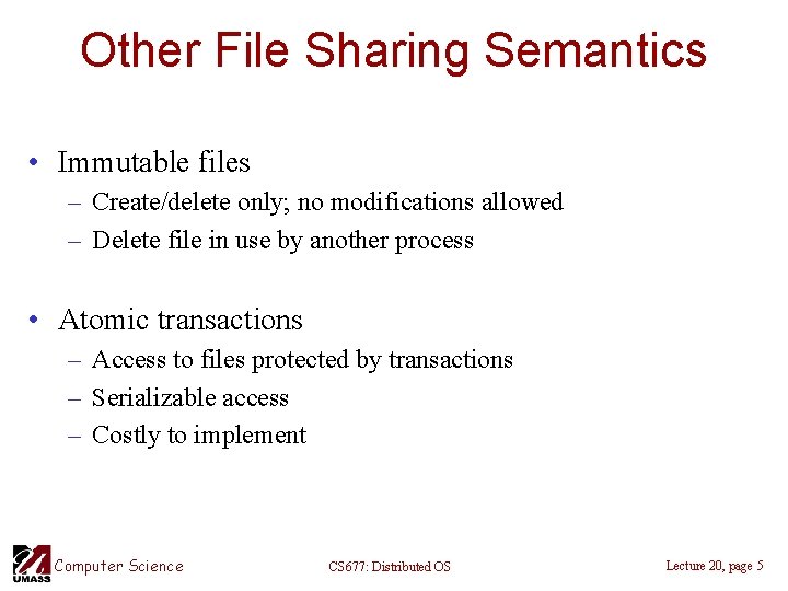 Other File Sharing Semantics • Immutable files – Create/delete only; no modifications allowed –