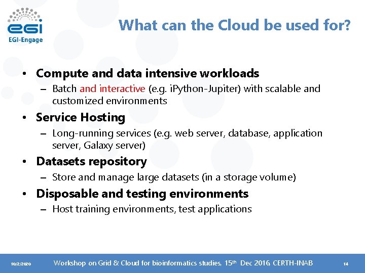 What can the Cloud be used for? • Compute and data intensive workloads –