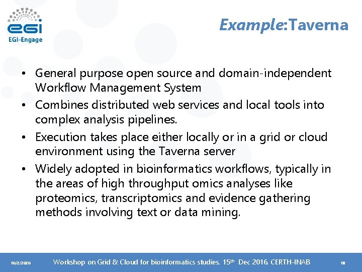 Example: Taverna • General purpose open source and domain-independent Workflow Management System • Combines