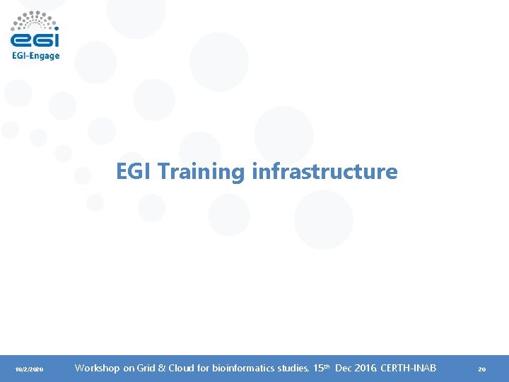 EGI Training infrastructure 10/2/2020 Workshop on Grid & Cloud for bioinformatics studies, 15 th
