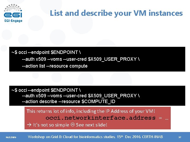 List and describe your VM instances ~$ occi --endpoint $ENDPOINT  --auth x 509