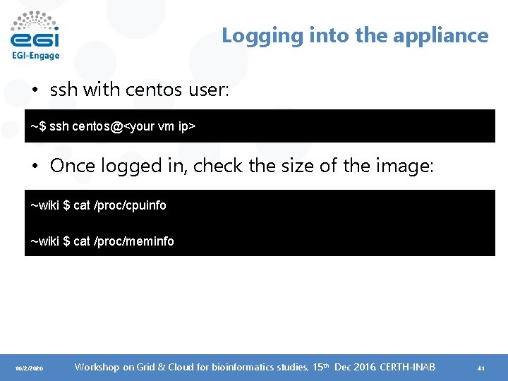 Logging into the appliance • ssh with centos user: ~$ ssh centos@<your vm ip>