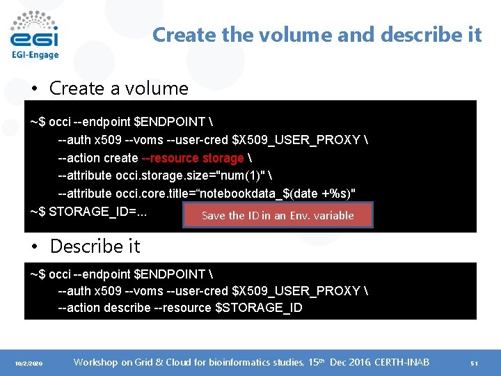 Create the volume and describe it • Create a volume ~$ occi --endpoint $ENDPOINT