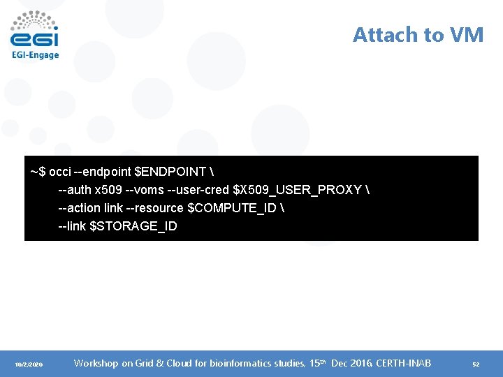 Attach to VM ~$ occi --endpoint $ENDPOINT  --auth x 509 --voms --user-cred $X