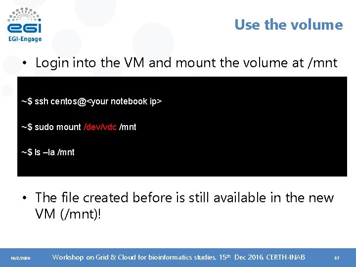 Use the volume • Login into the VM and mount the volume at /mnt