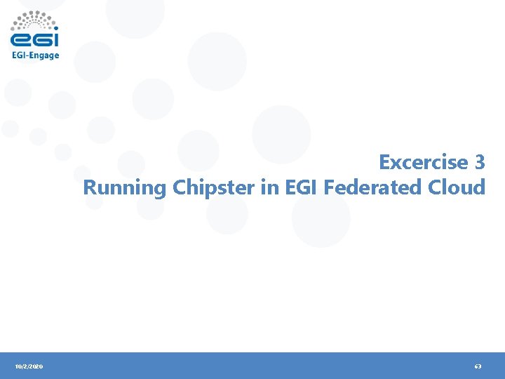 Excercise 3 Running Chipster in EGI Federated Cloud 10/2/2020 63 