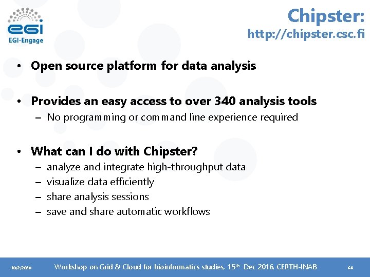 Chipster: http: //chipster. csc. fi • Open source platform for data analysis • Provides