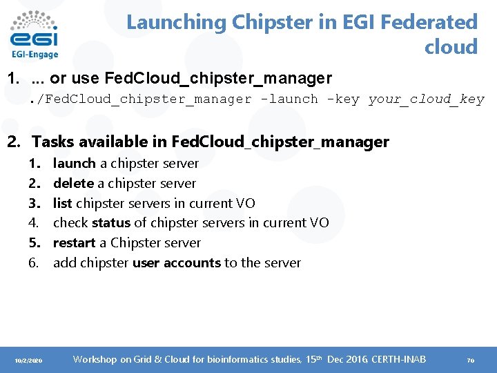 Launching Chipster in EGI Federated cloud 1. . or use Fed. Cloud_chipster_manager. /Fed. Cloud_chipster_manager