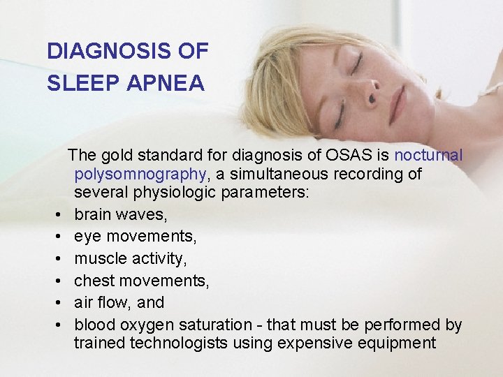 DIAGNOSIS OF SLEEP APNEA • • • The gold standard for diagnosis of OSAS