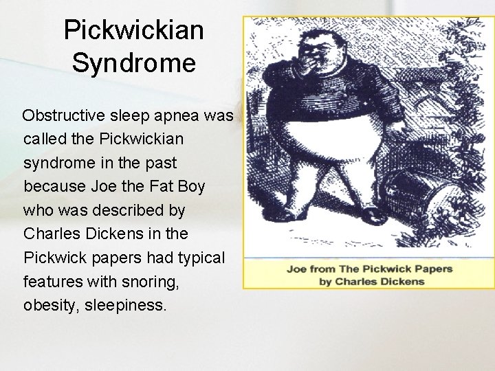 Pickwickian Syndrome Obstructive sleep apnea was called the Pickwickian syndrome in the past because