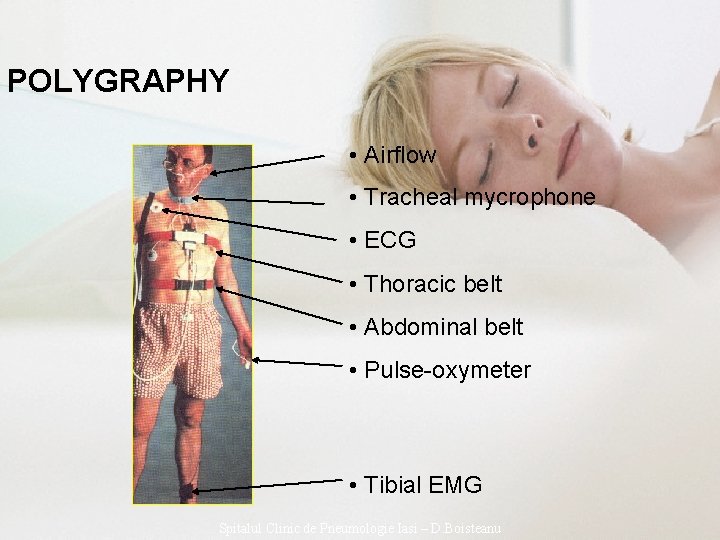 POLYGRAPHY • Airflow • Tracheal mycrophone • ECG • Thoracic belt • Abdominal belt