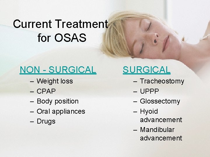 Current Treatment for OSAS NON - SURGICAL – – – Weight loss CPAP Body