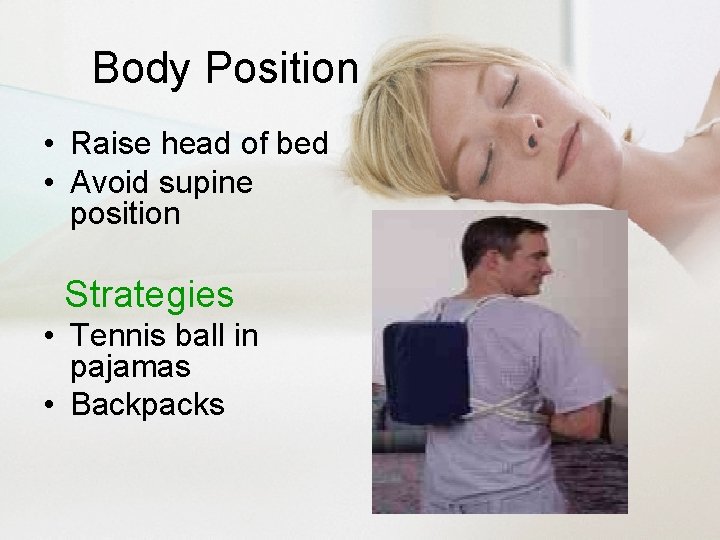 Body Position • Raise head of bed • Avoid supine position Strategies • Tennis