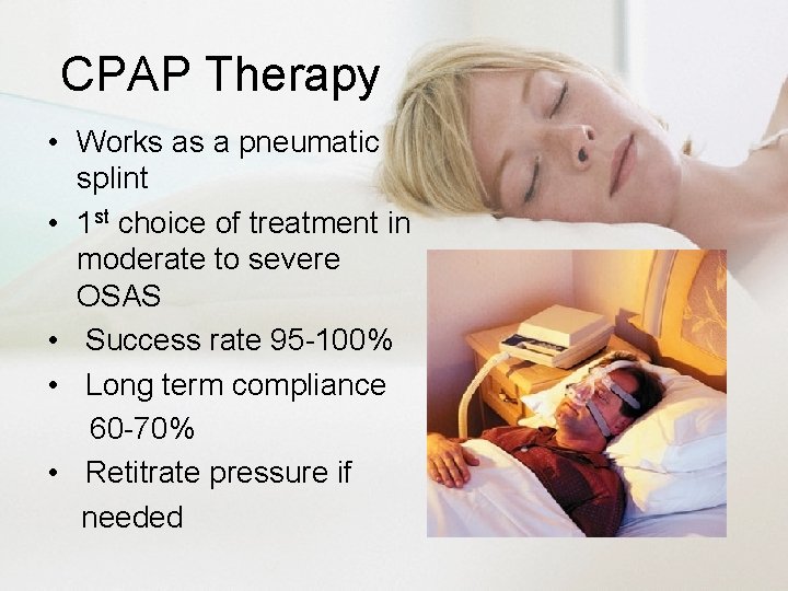 CPAP Therapy • Works as a pneumatic splint • 1 st choice of treatment