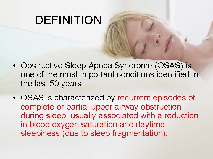 DEFINITION • Obstructive Sleep Apnea Syndrome (OSAS) is one of the most important conditions