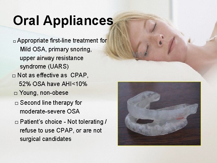 Oral Appliances □ Appropriate first-line treatment for Mild OSA, primary snoring, upper airway resistance