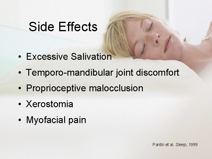 Side Effects • Excessive Salivation • Temporo-mandibular joint discomfort • Proprioceptive malocclusion • Xerostomia