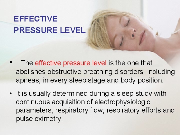 EFFECTIVE PRESSURE LEVEL • The effective pressure level is the one that abolishes obstructive