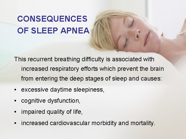 CONSEQUENCES OF SLEEP APNEA This recurrent breathing difficulty is associated with increased respiratory efforts