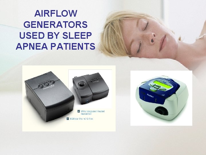 AIRFLOW GENERATORS USED BY SLEEP APNEA PATIENTS 