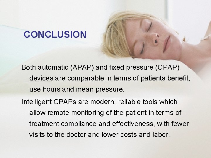 CONCLUSION Both automatic (APAP) and fixed pressure (CPAP) devices are comparable in terms of