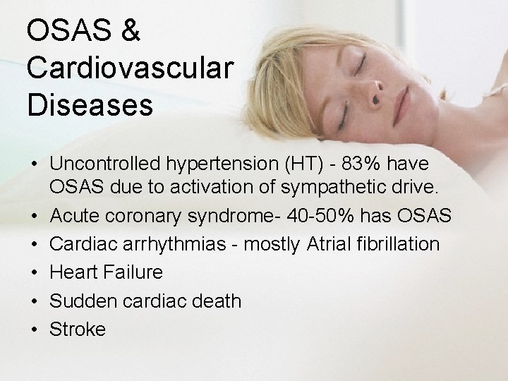 OSAS & Cardiovascular Diseases • Uncontrolled hypertension (HT) - 83% have OSAS due to