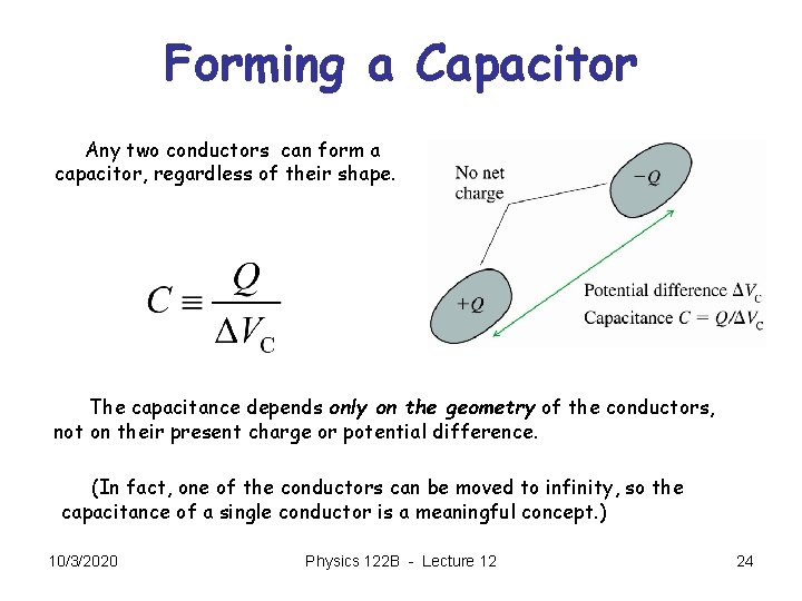 Forming a Capacitor Any two conductors can form a capacitor, regardless of their shape.