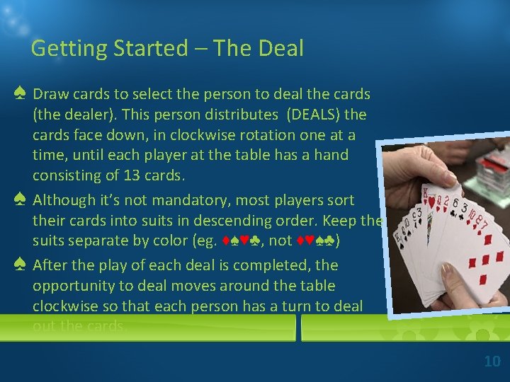 Getting Started – The Deal ♠ Draw cards to select the person to deal