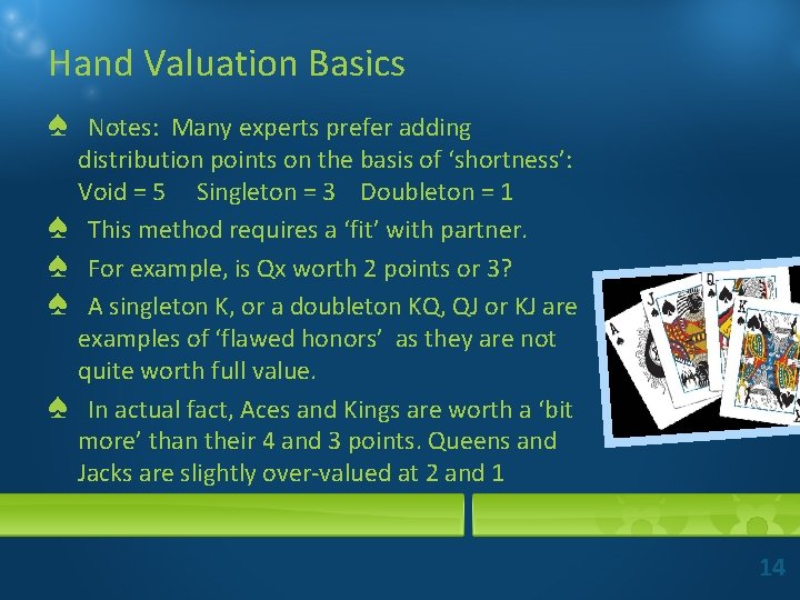 Hand Valuation Basics ♠ ♠ ♠ Notes: Many experts prefer adding distribution points on