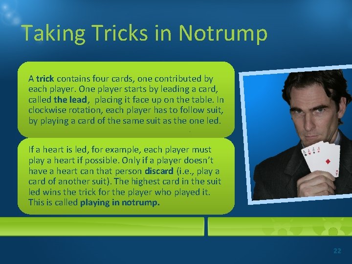 Taking Tricks in Notrump A trick contains four cards, one contributed by each player.