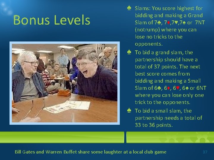 Bonus Levels ♠ ♠ ♠ Slams: You score highest for bidding and making a