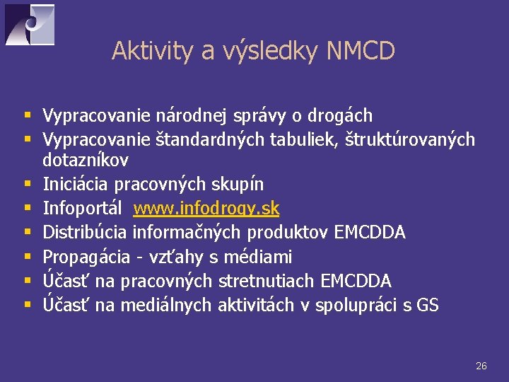 Aktivity a výsledky NMCD § Vypracovanie národnej správy o drogách § Vypracovanie štandardných tabuliek,