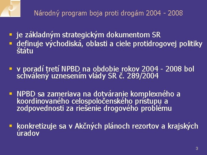 Národný program boja proti drogám 2004 - 2008 § je základným strategickým dokumentom SR