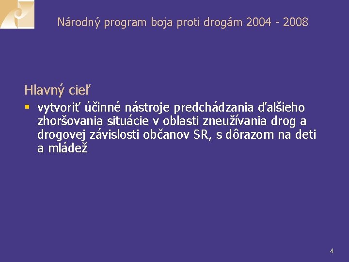 Národný program boja proti drogám 2004 - 2008 Hlavný cieľ § vytvoriť účinné nástroje