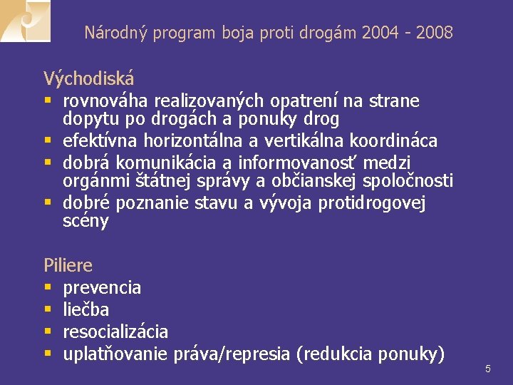 Národný program boja proti drogám 2004 - 2008 Východiská § rovnováha realizovaných opatrení na