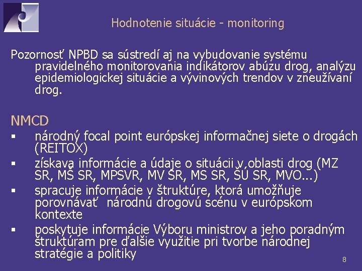 Hodnotenie situácie - monitoring Pozornosť NPBD sa sústredí aj na vybudovanie systému pravidelného monitorovania