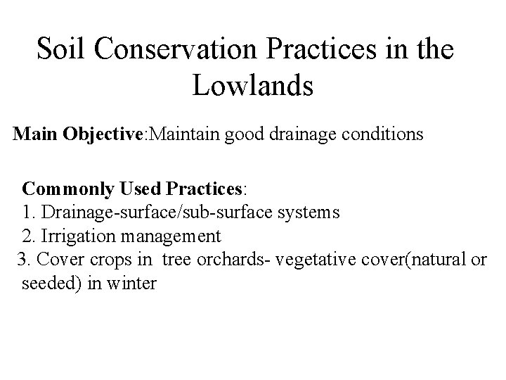 Soil Conservation Practices in the Lowlands Main Objective: Maintain good drainage conditions Commonly Used