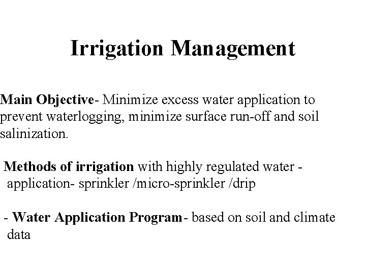 Irrigation Management Main Objective- Minimize excess water application to prevent waterlogging, minimize surface run-off