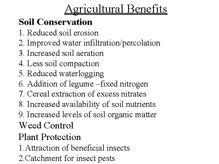 Agricultural Benefits Soil Conservation 1. Reduced soil erosion 2. Improved water infiltration/percolation 3. Increased