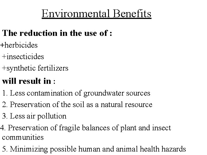 Environmental Benefits The reduction in the use of : +herbicides +insecticides +synthetic fertilizers will