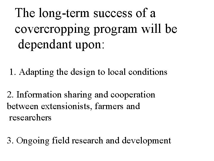 The long-term success of a covercropping program will be dependant upon: 1. Adapting the