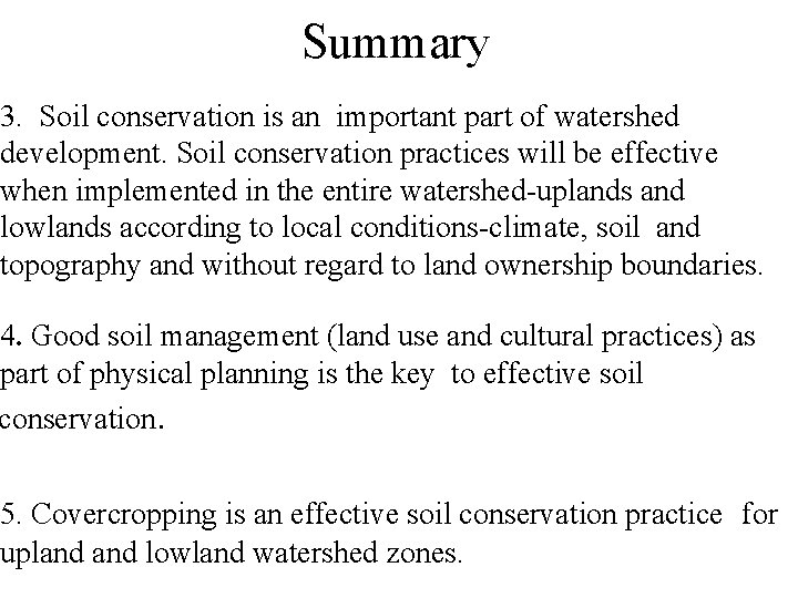 Summary 3. Soil conservation is an important part of watershed development. Soil conservation practices